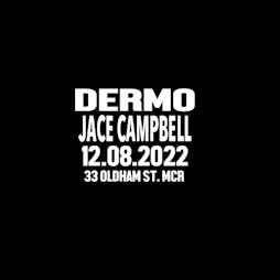 dermo (northside) and jace campbell Tickets | 33 Oldham Street Manchester  | Fri 12th August 2022 Lineup