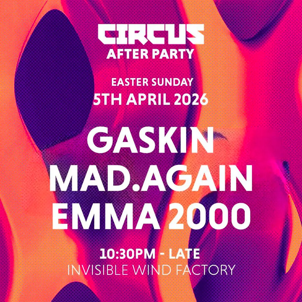 Circus Official After Party - Easter Sunday at Invisible Wind Factory Liverpool