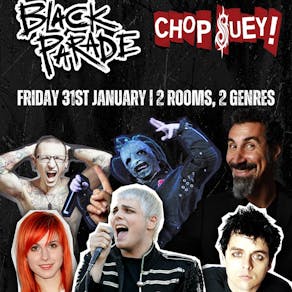 Black Parade & Chop Suey! Two room party!