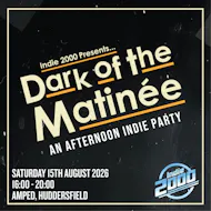 00s Indie Afternoon Party - Dark Of The Matinée (Huddersfield) at Amped Huddersfield