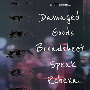 MIST Presents: Damaged Goods, Broadsheet Speak, Rebexa