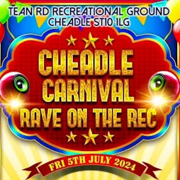 Cheadle Carnival - Rave on the Rec Tickets | Tean Road Recreation Ground Cheadle  | Fri 5th July 2024 Lineup