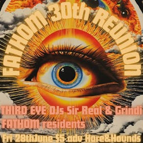 FATHOM: 30-year Reunion w/ Third Eye guests Sir Real & Grindi