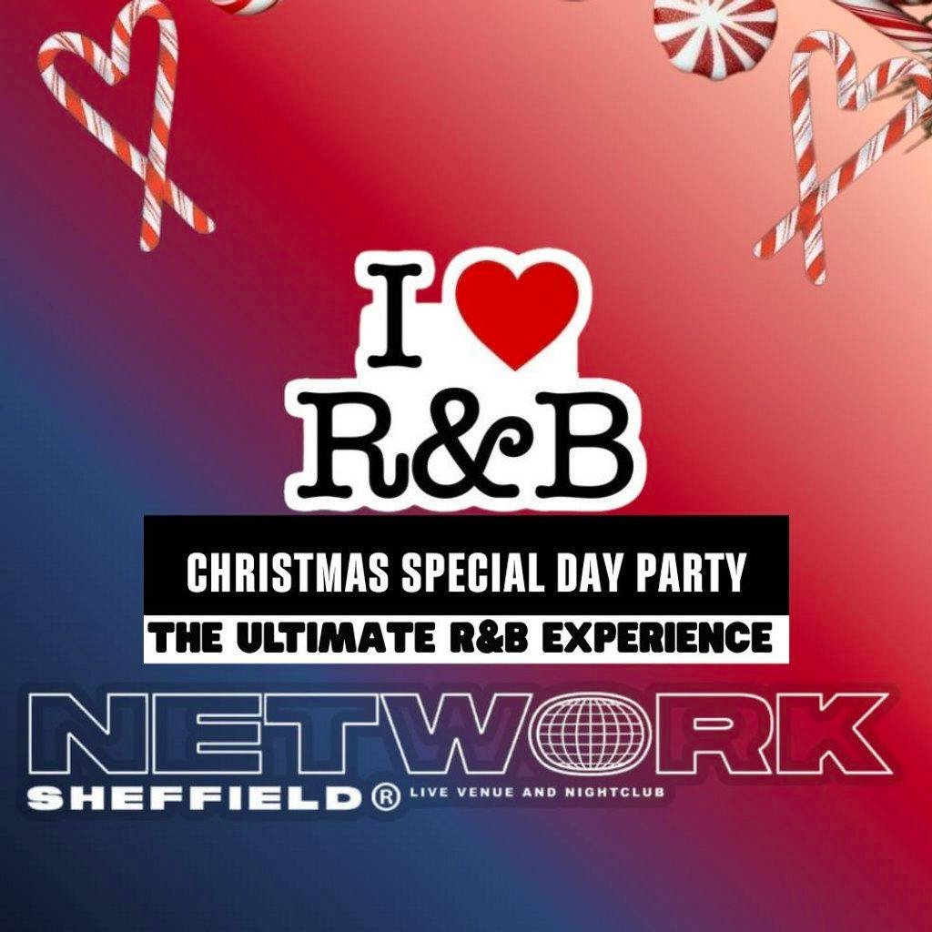 I LOVE R&B Christmas Special Day Party At Network at Network Sheffield 14 16 Matilda Street S14qd