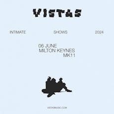 Vistas Intimate Tour / MK11 Milton Keynes / Thursday 6th June at MK11 LIVE MUSIC VENUE