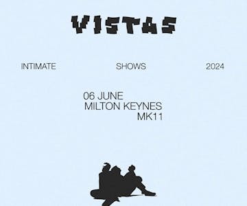 Vistas Intimate Tour / MK11 Milton Keynes / Thursday 6th June