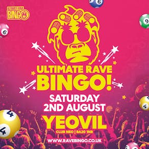 Ultimate Rave Bingo // Yeovil // Saturday 2nd August