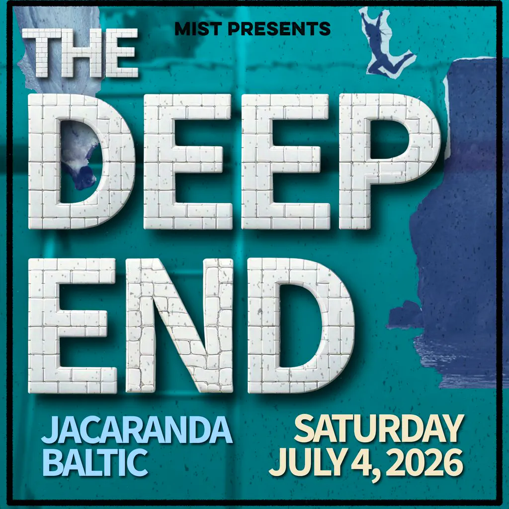 MIST Presents... THE DEEP END at Jacaranda Baltic