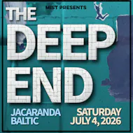 MIST Presents... THE DEEP END at Jacaranda Baltic