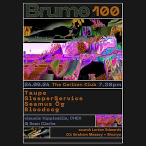 100th BRUME - Taupe, SleeperService, Seamus Og, Bloodcog + Vjays