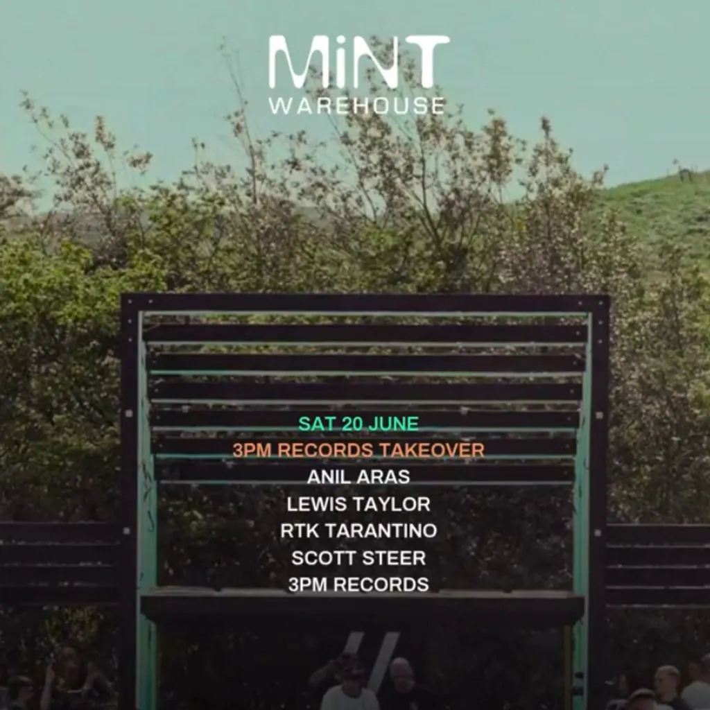 3PM Presents Mint w/ Anil Aras,Lewis Taylor, RTK + Scott Steer at Mint Warehouse