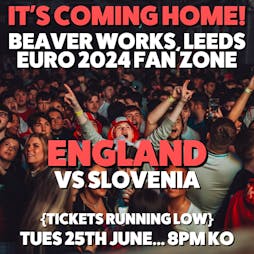 IT'S COMING HOME! ENGLAND vs SLO Euro 2024 - Leeds Footy Fanzone Tickets | Beaver Works Leeds  | Tue 25th June 2024 Lineup