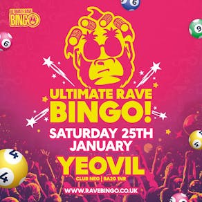 Ultimate Rave Bingo // Yeovil // Saturday 25th January