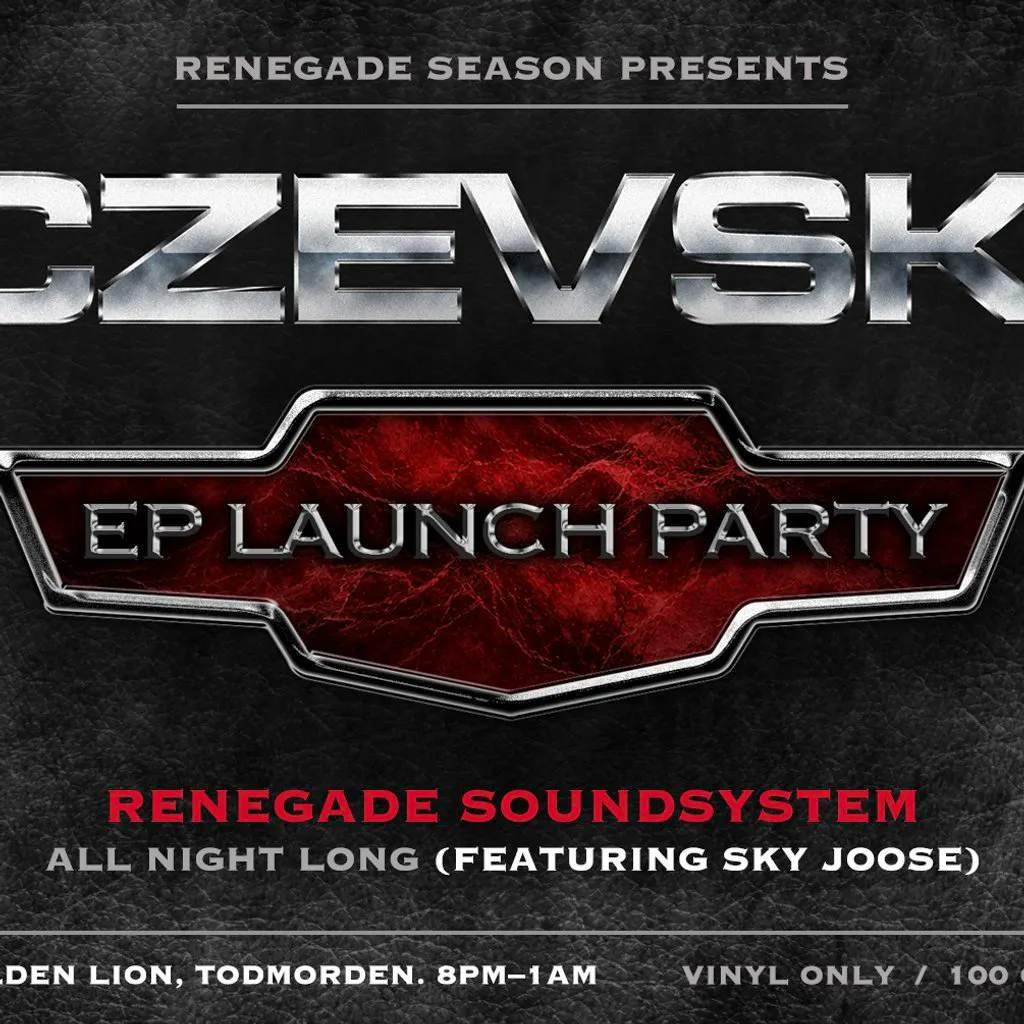 RENEGADE SOUNDSYSTEM ALL NIGHT LONG CZEVSKI EP Launch Party at Golden Lion Todmorden