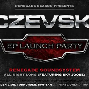 RENEGADE SOUNDSYSTEM ALL NIGHT LONG CZEVSKI EP Launch Party