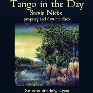 Tango in the Day - Stevie Nicks Pre-Party & Daytime Disco!