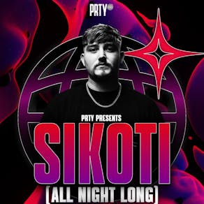 PRTY Presents SIKOTI [All Night Long]