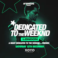 Dedicated to THE WEEKND - Sat 12th Dec - XOYO Ldn at Xoyo London