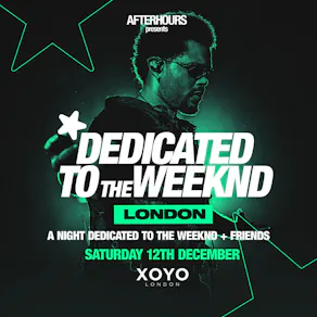 Dedicated to THE WEEKND - Sat 12th Dec - XOYO Ldn