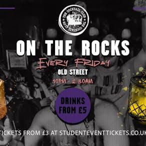 On The Rocks @ The Cocktail Club Old Street - Every Friday