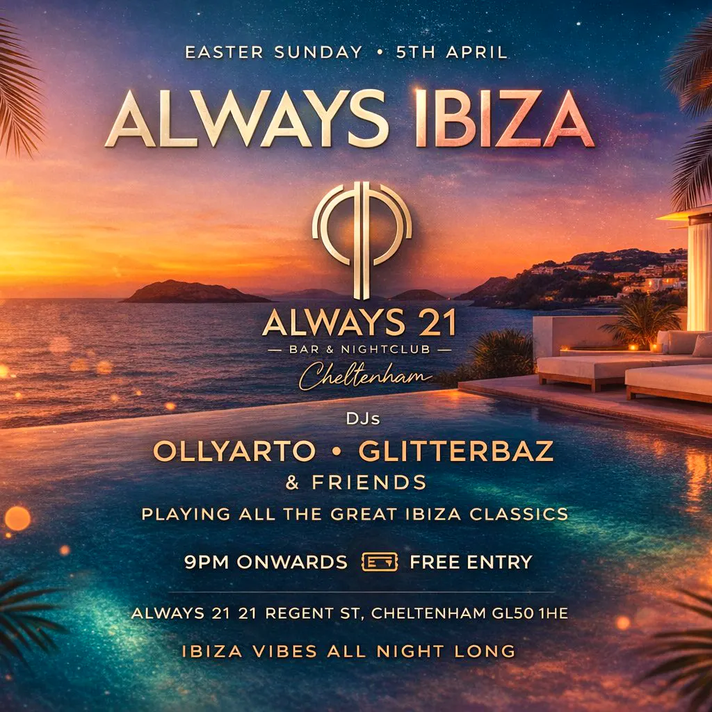 Always Ibiza @ Always 21 Cheltenham. Easter Sunday 5th at Always 21