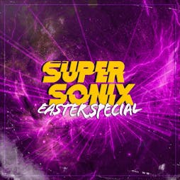 Super Sonix 16+ Easter Special : Birmingham Tickets | Forum Birmingham Birmingham  | Thu 13th April 2023 Lineup
