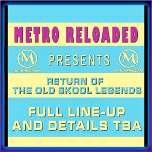 Metro Reloaded Presents: Return of the Old Skool Legends