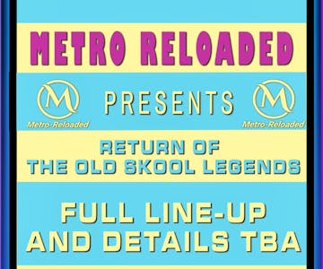 Metro Reloaded Presents: Return of the Old Skool Legends