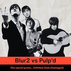 Blur2 vs Pulp'd with special guests Definitely Oasis (Unplugged) at OGV Podium