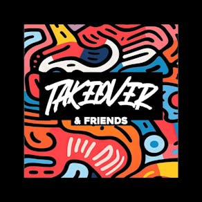 Takeover & Friends