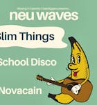 neu waves #53 w/ Slim Things, School Disco & Novacain