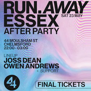 Run Away Festival After Party: 44 Moulsham St - Sat 23rd May