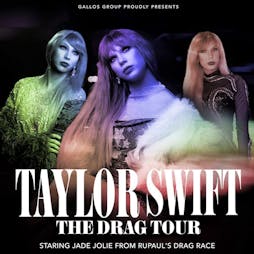Taylor Swift: The DRAG Tour - Live show with RPDR Jade Jolie Tickets | Revolution Electric Press Leeds  | Tue 14th May 2024 Lineup