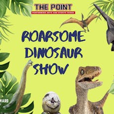 Roarsome Dinosaur Show at The Point