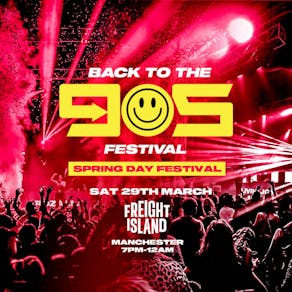 Back To The 90s Festival - Saturday 29th March - Freight Island