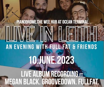Live in Leith Album Recording; Full Fat, Megan Black, Groovedown