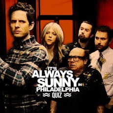 It's Always Sunny in Philadelphia Quiz - Liverpool at Camp And Furnace