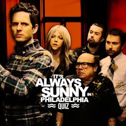 It's Always Sunny in Philadelphia Quiz - Liverpool Tickets | Camp And Furnace Liverpool   | Sat 8th June 2024 Lineup