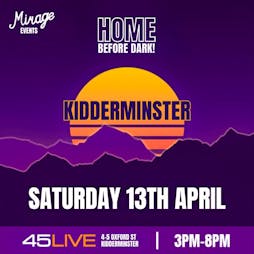 Home Before Dark - The Over 30s Day Party Tickets | 45Live Kidderminster  | Sat 13th April 2024 Lineup