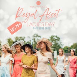 Royal Ascot Ladies Day  Tickets | Hurlston Hall Ormskirk  | Thu 16th June 2022 Lineup