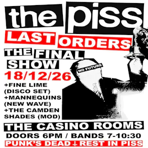 The Piss: Last Orders - The FINAL Show - Friday 18 December 2026