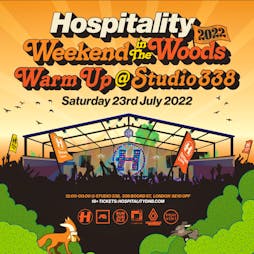 Hospitality Weekend In The Woods Warm Up Tickets | Studio 338 Greenwich  | Sat 23rd July 2022 Lineup