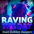 Raving The Day - Bank Holiday Bangers