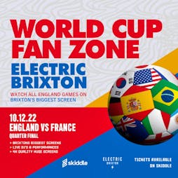 Brixton World Cup Zone: ENGLAND VS FRANCE (Quarter Finals) Tickets | Electric Brixton London  | Sat 10th December 2022 Lineup