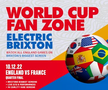 Brixton World Cup Zone: ENGLAND VS FRANCE (Quarter Finals)