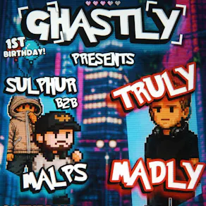 GHASTLY 1ST BIRTHDAY | TRULY MADLY | SULPHUR b2b MALPS