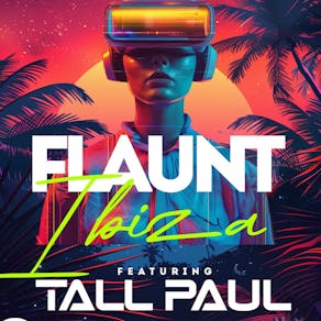 FLAUNT Ibiza with Tall Paul