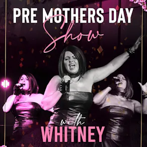 Pre Mothers Day Bottomless Brunch with Whitney Houston