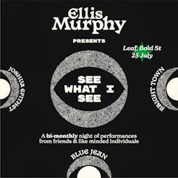 ELLIS MURPHY presents: SEE WHAT I SEE Tickets | Leaf Bold Street Liverpool Liverpool  | Thu 25th July 2024 Lineup