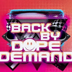 Back By Dope Demand Tickets | HOME And HQ Blackpool  | Sat 27th July 2019 Lineup